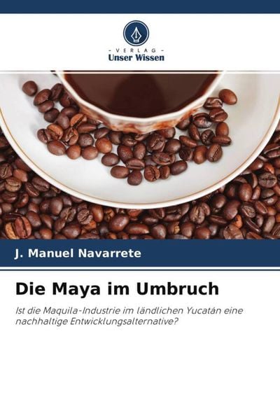 Die Maya im Umbruch, Taschenbuch von J. Manuel Navarrete, Verlag Unser Wissen, 9786203241341