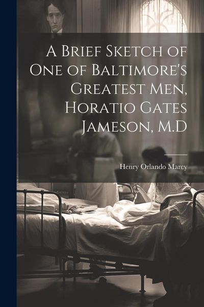 Produktbild: A Brief Sketch of One of Baltimore's Greatest Men, Horatio Gates Jameson, M.D