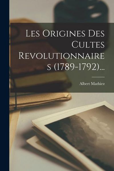 Produktbild: Les Origines Des Cultes Revolutionnaires (1789-1792)...