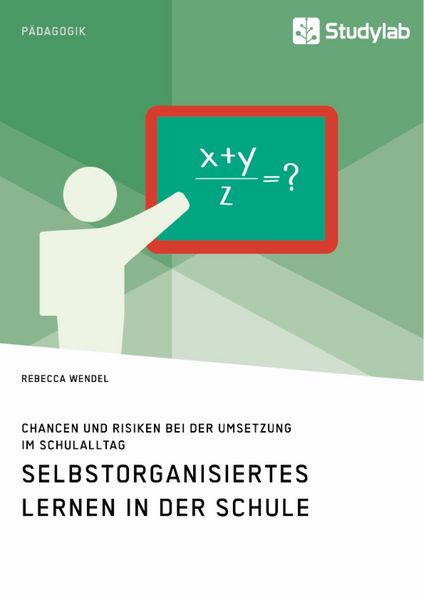 Produktbild: Selbstorganisiertes Lernen in der Schule. Chancen und Risiken bei der Umsetzung im Schulalltag