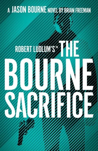 Robert Ludlum's the Bourne Sacrifice, Taschenbuch von Brian Freeman, Bloomsbury, 978-1-80328-588-7