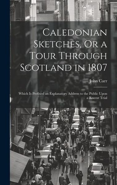 Produktbild: Caledonian Sketches, Or a Tour Through Scotland in 1807