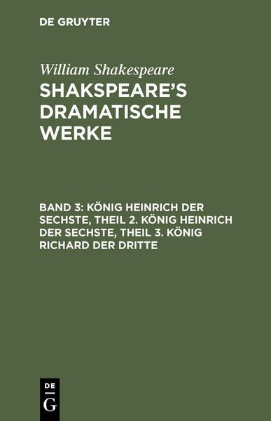 Produktbild: K&ouml;nig Heinrich der Sechste, Theil 2. K&ouml;nig Heinrich der Sechste, Theil 3. K&ouml;nig Richard der Dritte