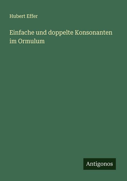 Einfache und doppelte Konsonanten im Ormulum, Taschenbuch von Hubert Effer, Antigonos Verlag, 9783563900895
