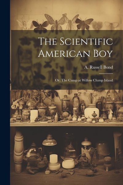 Produktbild: The Scientific American boy; or, The Camp at Willow Clump Island