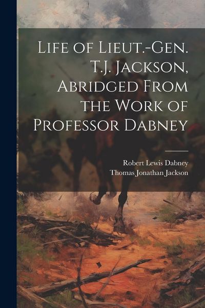 Produktbild: Life of Lieut.-Gen. T.J. Jackson, Abridged From the Work of Professor Dabney