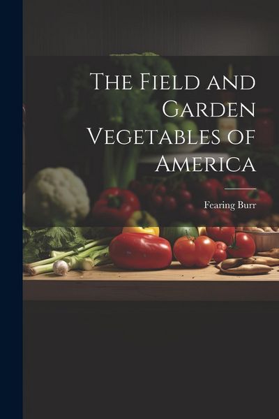 Produktbild: The Field and Garden Vegetables of America