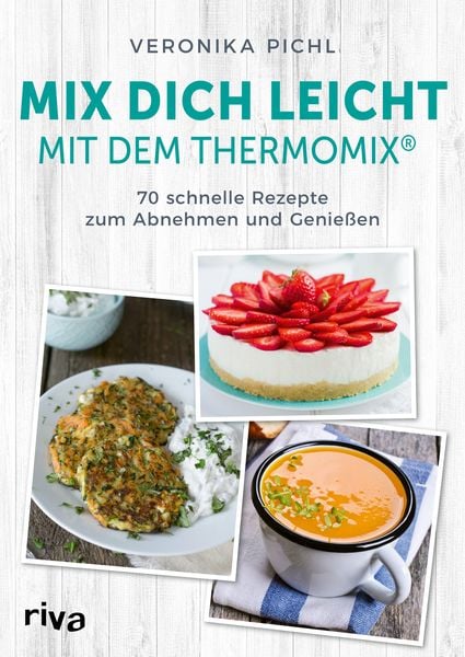 Mix dich leicht mit dem Thermomix , Taschenbuch von Veronika Pichl, RIVA, 978-3-7423-2011-7