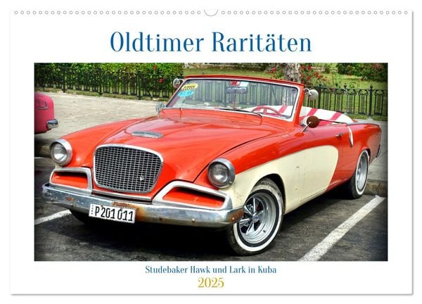 Oldtimer Raritäten - Studebaker Hawk und Lark in Kuba (Wandkalender 2025 DIN A2 quer), CALVENDO Monatskalender