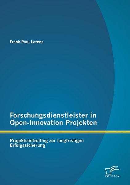 Produktbild: Forschungsdienstleister in Open-Innovation Projekten: Projektcontrolling zur langfristigen Erfolgssicherung