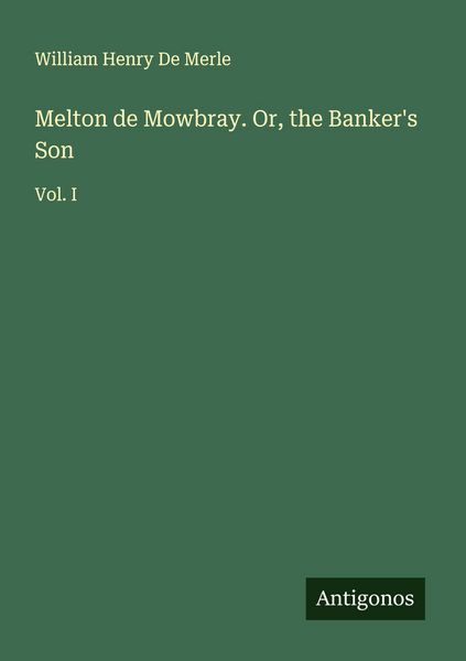 Produktbild: Melton de Mowbray. Or, the Banker's Son