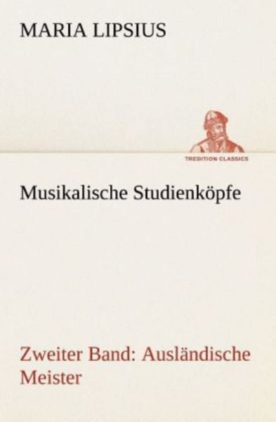 Musikalische Studienköpfe, Taschenbuch von Maria Lipsius, Tredition, 9783849531140