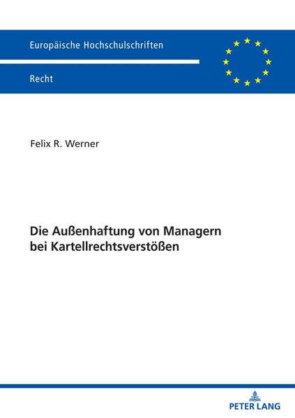 Die Außenhaftung von Managern bei Kartellrechtsverstößen, Taschenbuch von Felix Werner, Peter Lang GmbH, Internationaler Verlag der Wissenschaften,