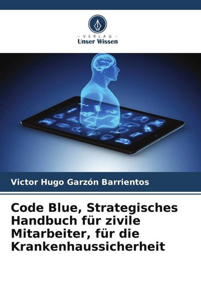 Produktbild: Code Blue, Strategisches Handbuch f&uuml;r zivile Mitarbeiter, f&uuml;r die Krankenhaussicherheit