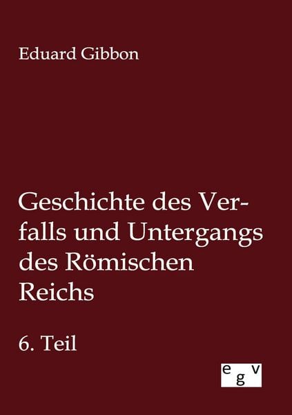 Produktbild: Geschichte des Verfalls und Untergangs des R&ouml;mischen Reichs