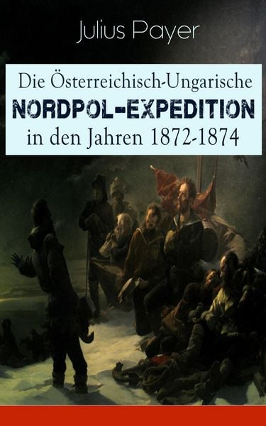 Produktbild: Die &Ouml;sterreichisch-Ungarische Nordpol-Expedition in den Jahren 1872-1874