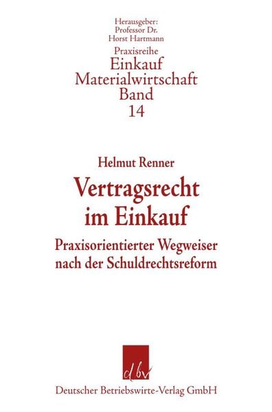 Produktbild: Vertragsrecht im Einkauf - Praxisorientierter Wegweiser nach der Schuldrechtsreform. Praxisreihe Einkauf/Materialwirtschaft,  Band 14