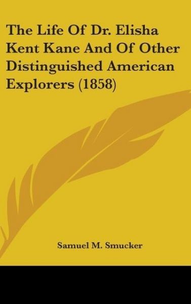 Produktbild: The Life Of Dr. Elisha Kent Kane And Of Other Distinguished American Explorers (1858)