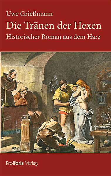 Die Tränen der Hexen, Taschenbuch von Uwe Griessmann, Prolibris, 978-3-95475-117-4