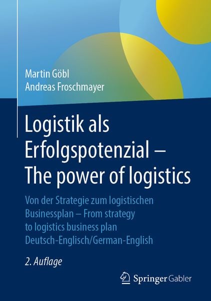 Logistik als Erfolgspotenzial - The power of logistics, Gebundene Ausgabe von Martin Göbl , Andreas Froschmayer, Springer Fachmedien Wiesbaden GmbH,