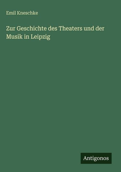 Produktbild: Zur Geschichte des Theaters und der Musik in Leipzig
