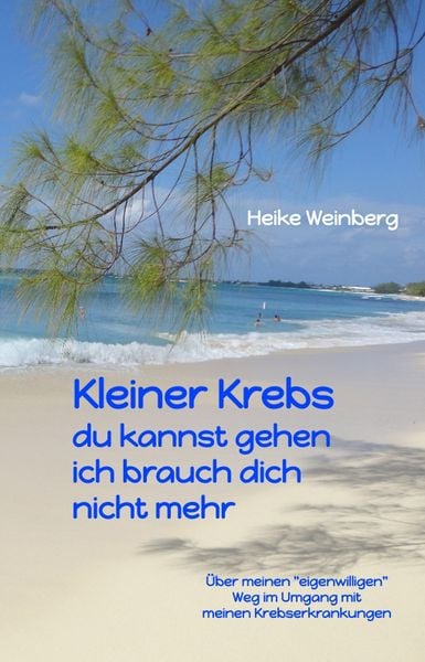 Kleiner Krebs - du kannst gehen - ich brauch dich nicht mehr, Taschenbuch von Heike Weinberg, Tredition, 978-3-347-47336-2