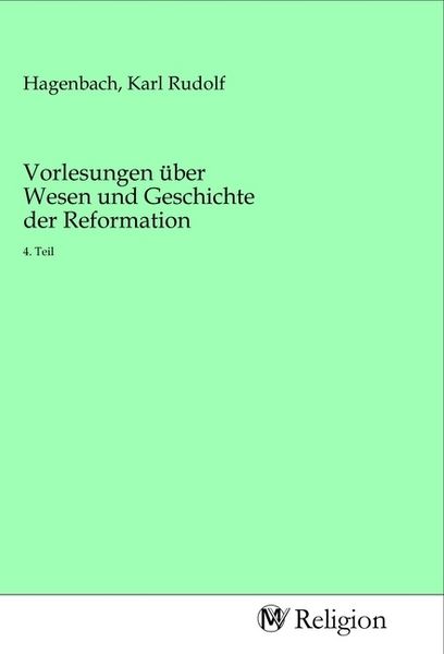 Vorlesungen über Wesen und Geschichte der Reformation, Taschenbuch von , MV-Religion, 9783968814599