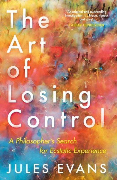 The Art of Losing Control, Taschenbuch von Jules Evans, Canongate Books Ltd., 978-1-78211-878-7