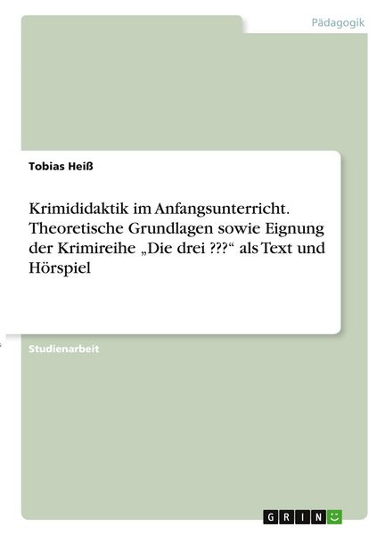Produktbild: Krimididaktik im Anfangsunterricht. Theoretische Grundlagen sowie Eignung der Krimireihe "Die drei ???" als Text und H&ouml;rspiel
