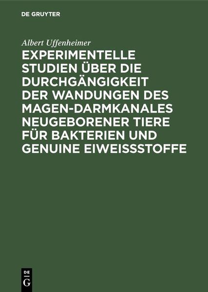 Produktbild: Experimentelle Studien &uuml;ber die Durchg&auml;ngigkeit der Wandungen des Magen-darmkanales neugeborener Tiere f&uuml;r Bakterien und genuine Eiwei&szlig;stoffe