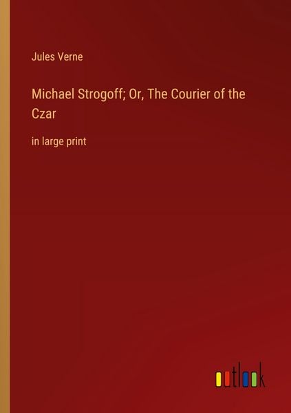 Produktbild: Michael Strogoff; Or, The Courier of the Czar