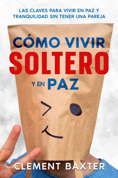 Produktbild: C&oacute;mo Vivir Soltero y en Paz: Las Claves para Vivir en Paz y Tranquilidad Sin Tener una Pareja