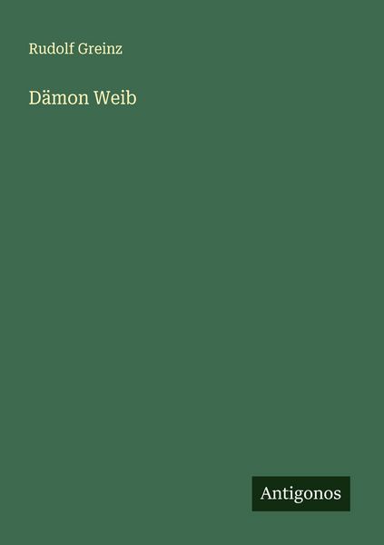 Dämon Weib, Taschenbuch von Rudolf Greinz, Antigonos Verlag, 9783563410394
