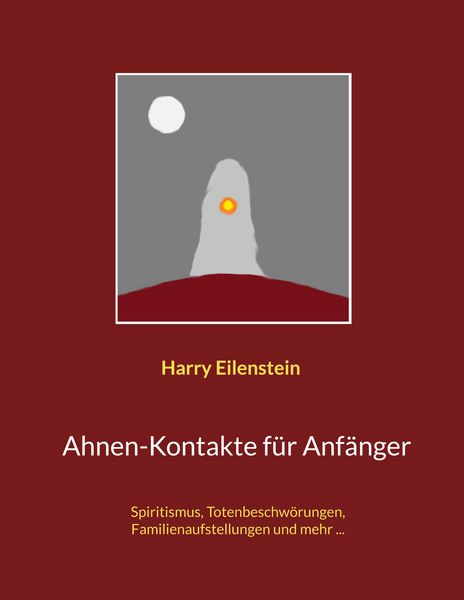 Ahnen-Kontakte für Anfänger, Taschenbuch von Harry Eilenstein, BoD – Books on Demand, 9783756884001