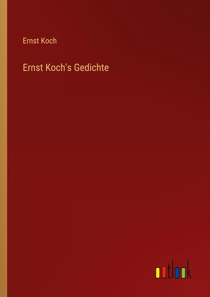 Ernst Koch's Gedichte, Taschenbuch von Ernst Koch, Outlook, 9783368917449