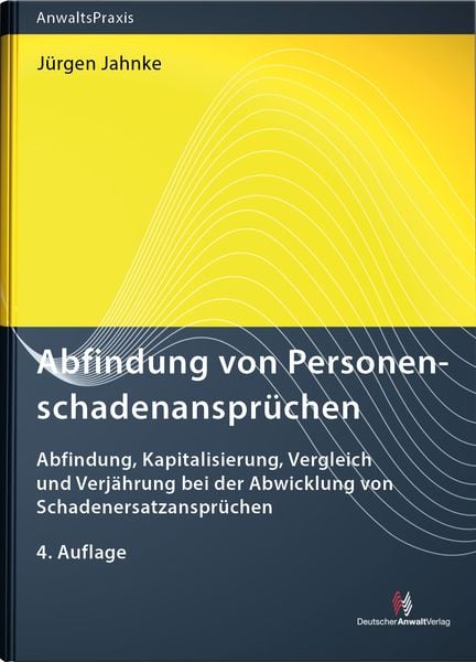 Abfindung von Personenschadenansprüchen, Gebundene Ausgabe von Jürgen Jahnke, Deutscher Anwaltverlag & Institut der Anwaltschaft GmbH,