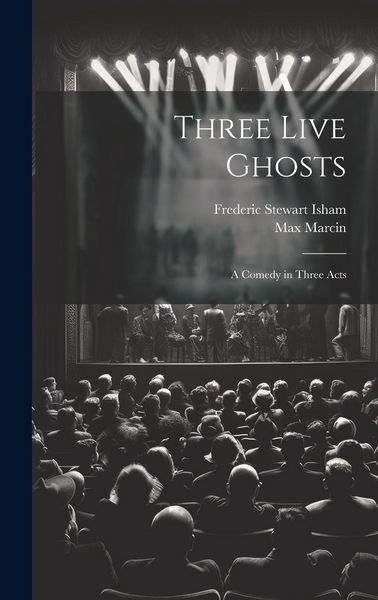 Produktbild: Three Live Ghosts; a Comedy in Three Acts