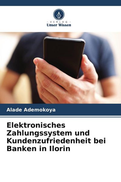 Produktbild: Elektronisches Zahlungssystem und Kundenzufriedenheit bei Banken in Ilorin