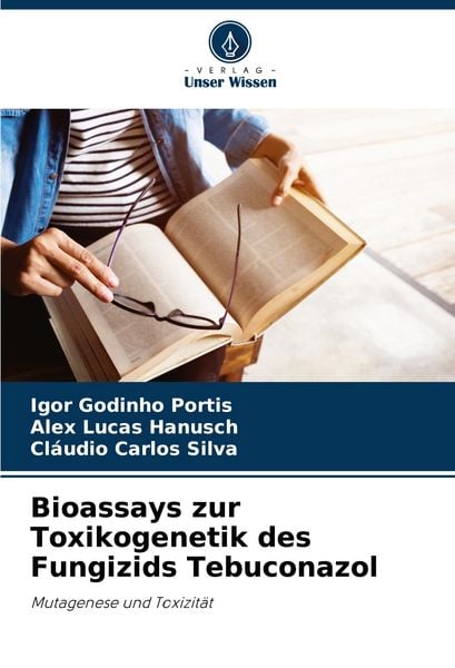 Bioassays zur Toxikogenetik des Fungizids Tebuconazol, Taschenbuch von Igor Godinho Portis , Alex Lucas Hanusch , Cláudio Carlos Silva, Verlag Unser