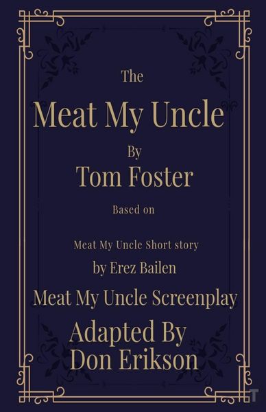 Produktbild: Meat My Uncle by Tom Foster, Based on Meat My Uncle short story Meat My Uncle Screenplay adapted by Don Erikson