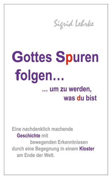 Gottes Spuren folgen, um zu werden, was du bist, Taschenbuch von Sigrid Lehrke, BoD – Books on Demand, 9783758349072