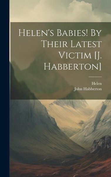 Produktbild: Helen's Babies! By Their Latest Victim [j. Habberton]