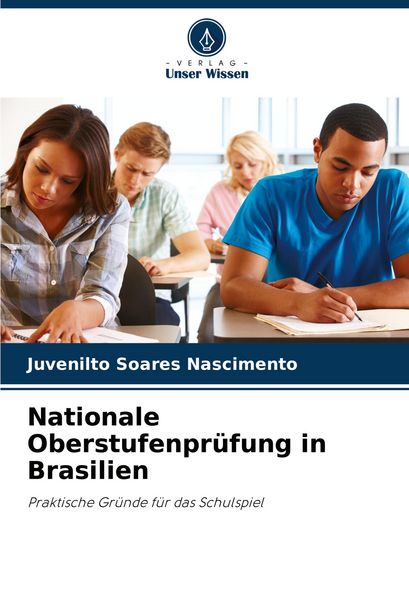 Nationale Oberstufenprüfung in Brasilien, Taschenbuch von Juvenilto Soares Nascimento, Verlag Unser Wissen, 9786207246380
