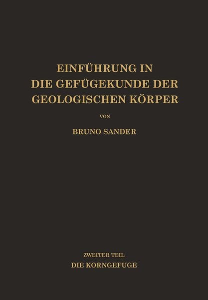 Einführung in die Gefügekunde der Geologischen Körper, Taschenbuch von Bruno Sander, Springer Wien, 9783709177600