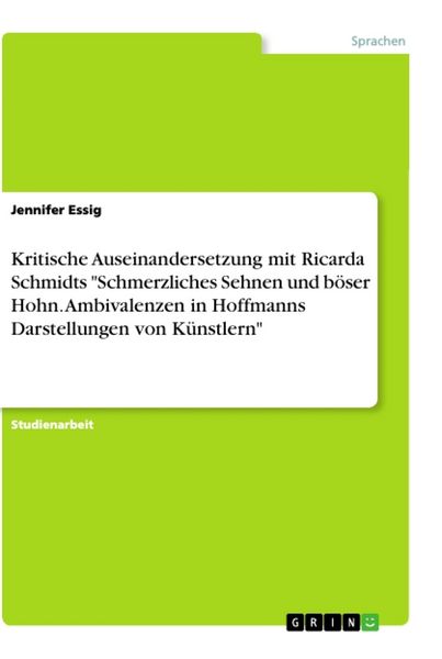 Produktbild: Kritische Auseinandersetzung mit Ricarda Schmidts "Schmerzliches Sehnen und b&ouml;ser Hohn. Ambivalenzen in Hoffmanns Darstellungen von K&uuml;nstlern"