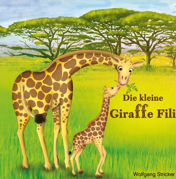 Die kleine Giraffe Fili, Taschenbuch von Wolfgang Stricker, Serendii Publishing, 978-3-9504217-0-5