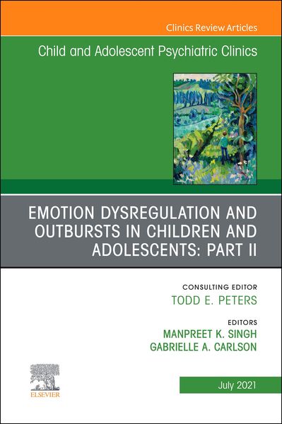 Produktbild: Emotion Dysregulation and Outbursts in Children and Adolescents: Part II, An Issue of ChildAnd Adolescent Psychiatric Clinics of North America, E-Book
