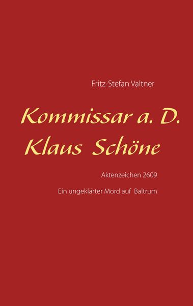 Kommissar a. D. Klaus Schöne, Taschenbuch von Fritz-Stefan Valtner, BoD – Books on Demand, 9783741288135
