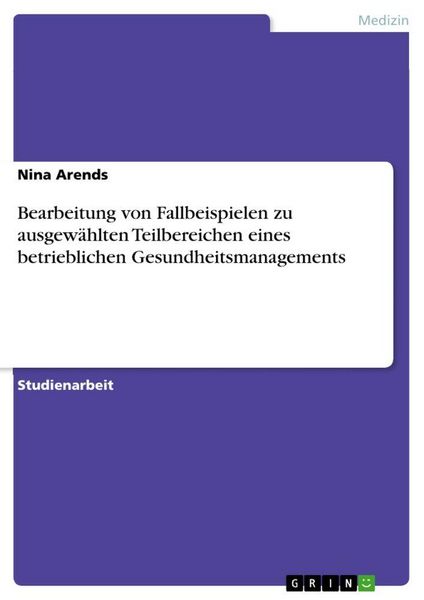 Produktbild: Bearbeitung von Fallbeispielen zu ausgew&auml;hlten Teilbereichen eines betrieblichen Gesundheitsmanagements