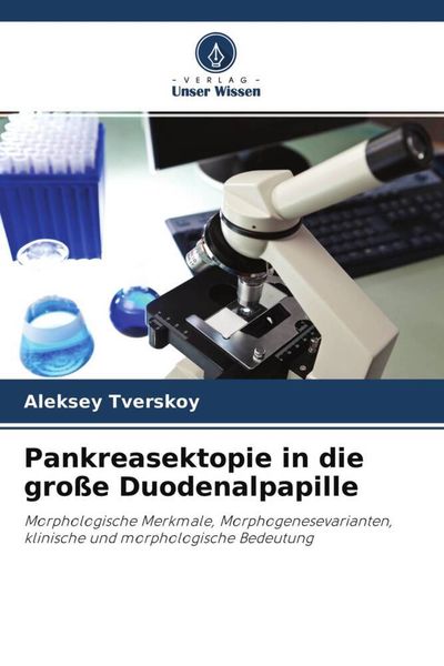 Pankreasektopie in die große Duodenalpapille, Taschenbuch von Aleksey Tverskoy, Verlag Unser Wissen, 9786203203912